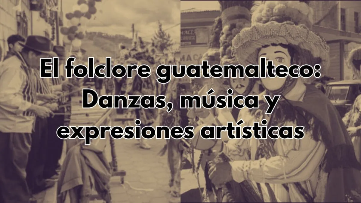 El folclore guatemalteco: Danzas, música y expresiones artísticas