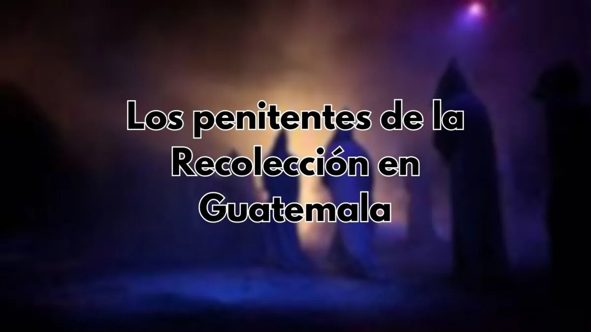 Los Penitentes de la Recolección en Guatemala