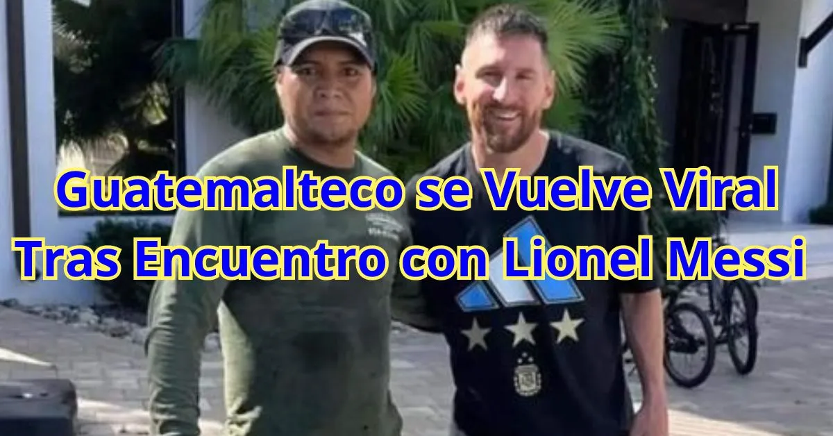Guatemalteco se Vuelve Viral Tras Encuentro con Lionel Messi en Noviembre 2023