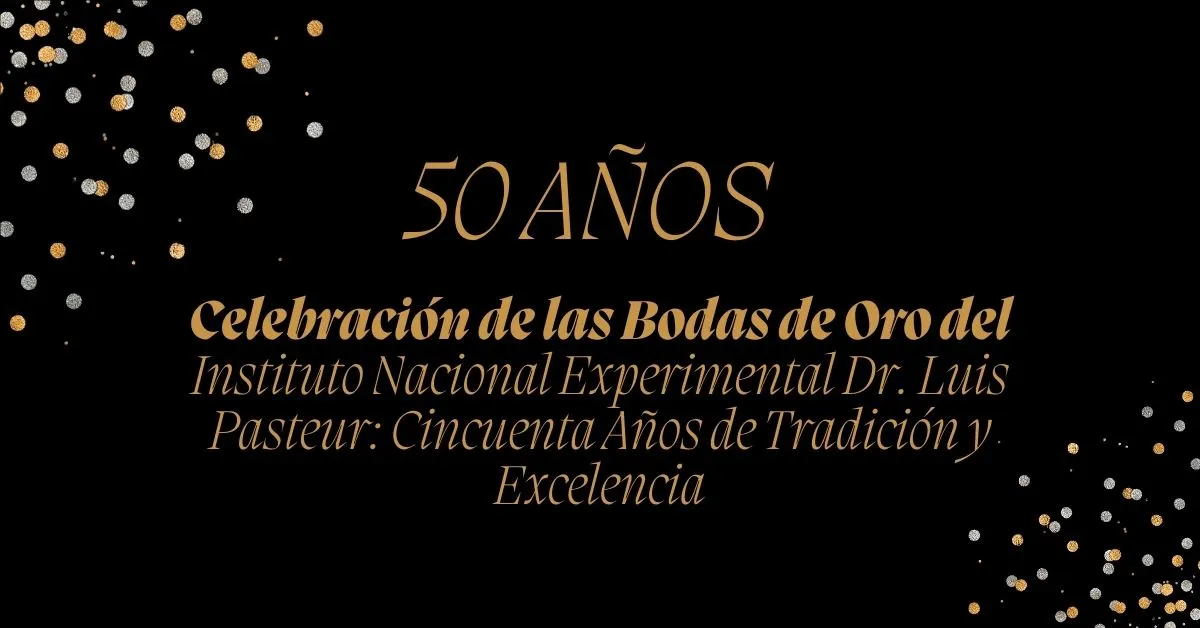 Celebración de las Bodas de Oro del Instituto Nacional Experimental Dr. Luis Pasteur: Un Legado de Excelencia Educativa