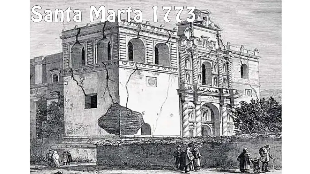 Los Terremotos de Santa Marta de 1773: el desastre que dio origen a la Ciudad de Guatemala