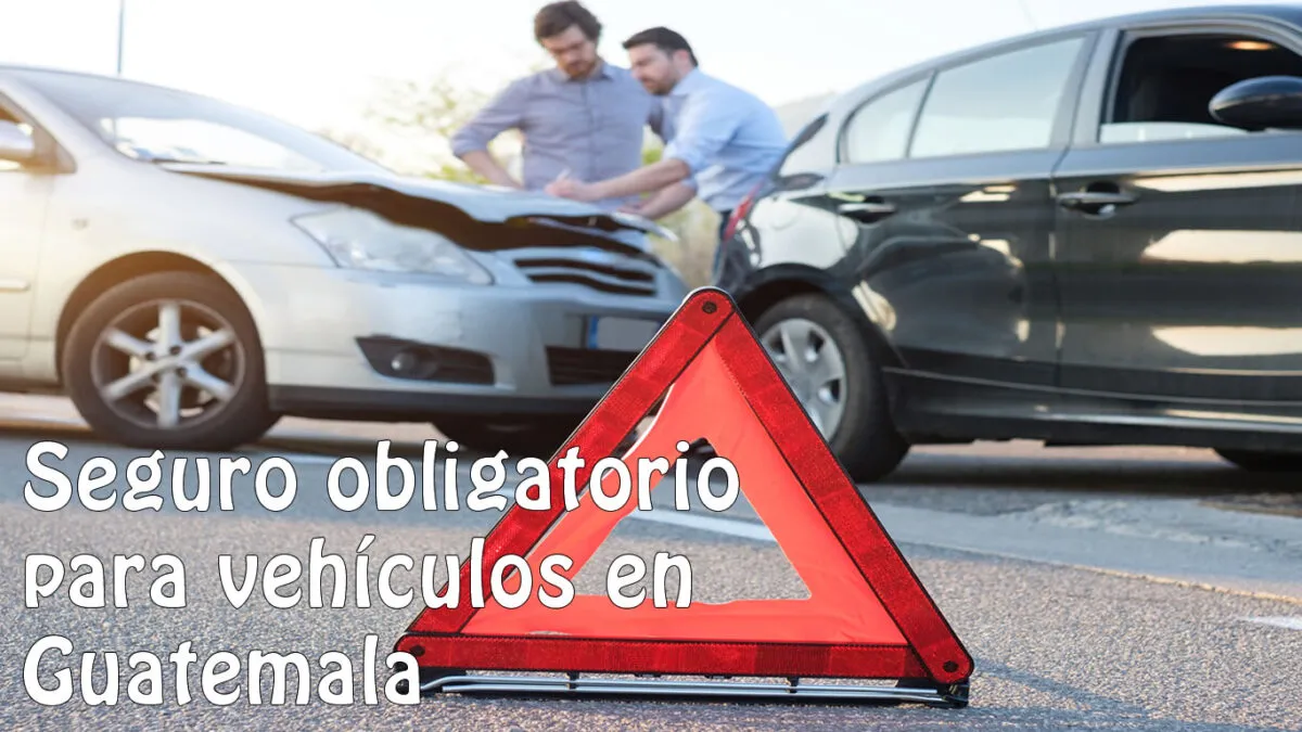 Seguro obligatorio para vehículos en Guatemala: lo que debes saber antes de mayo 2025