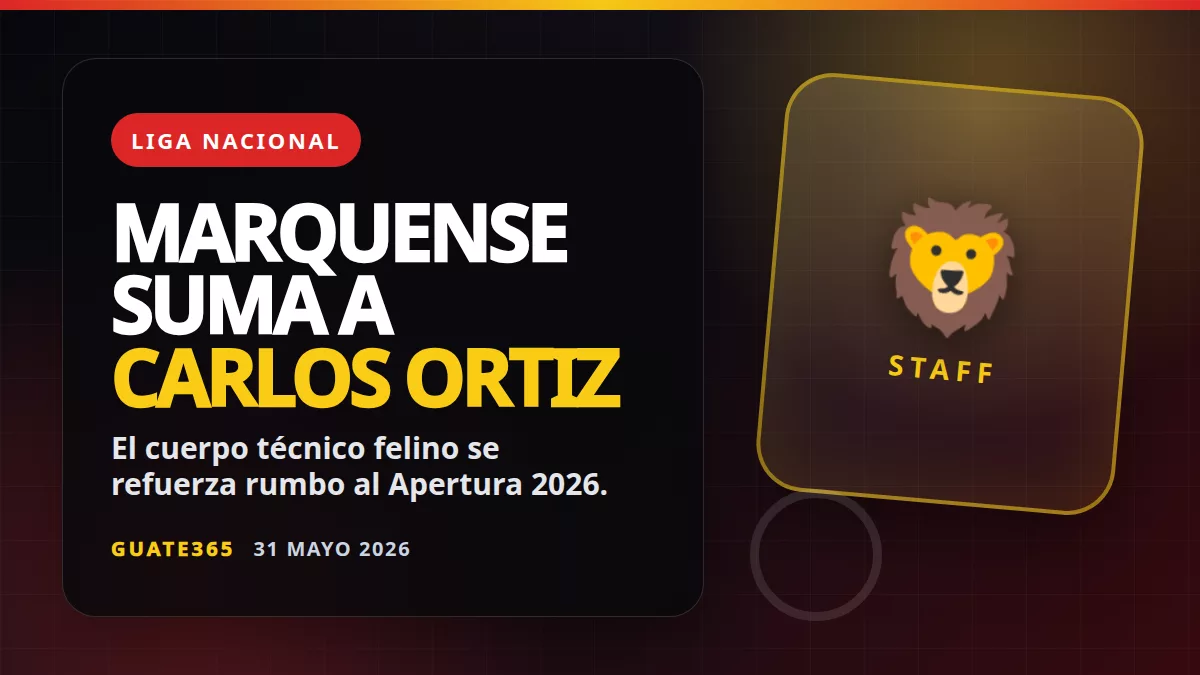 Carlos Ortiz llega a Marquense: qué cambia en el cuerpo técnico