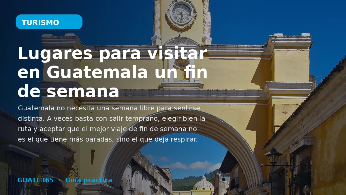 Lugares para visitar en Guatemala un fin de semana