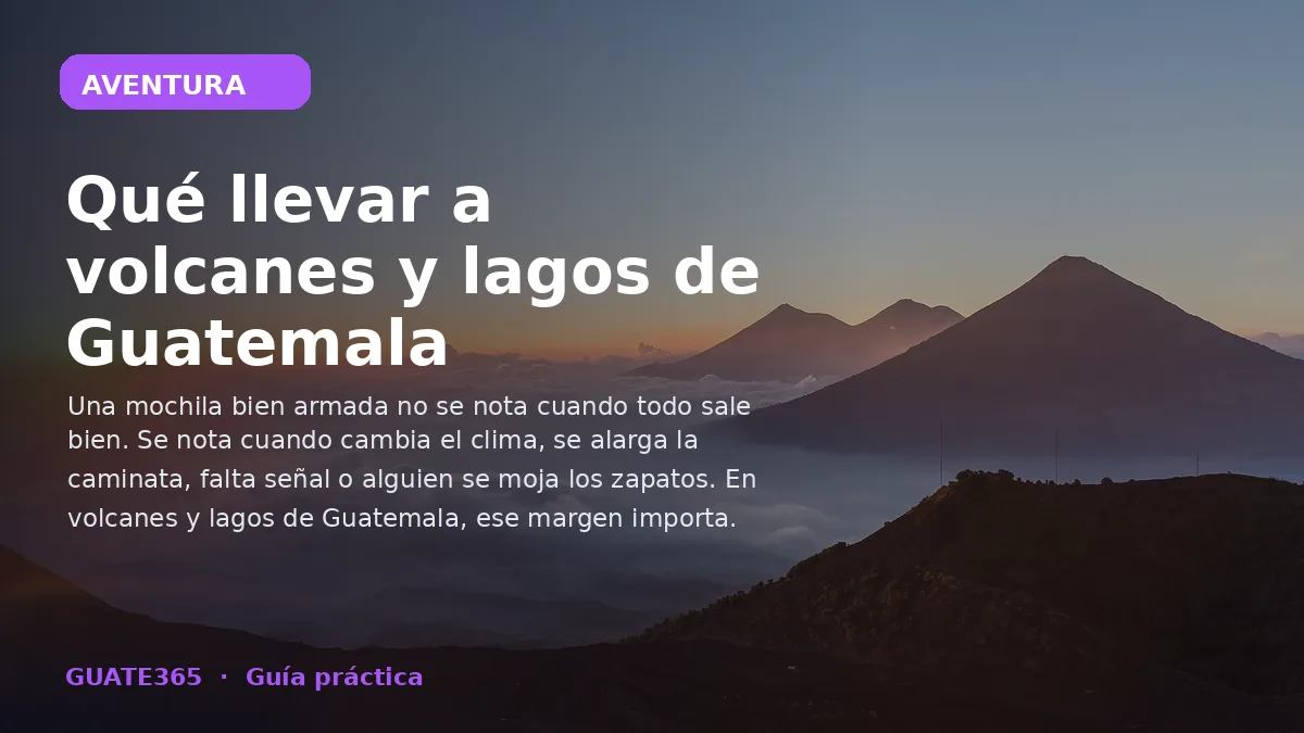 Qué llevar a volcanes y lagos de Guatemala: checklist