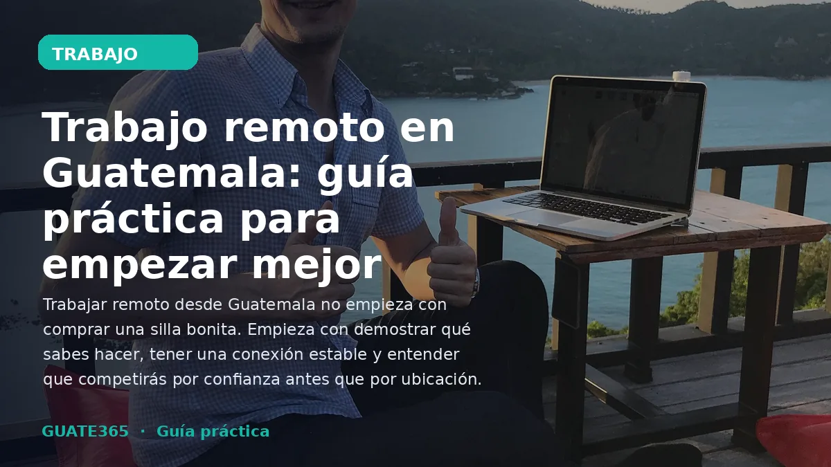 Trabajo remoto en Guatemala: guía práctica para empezar