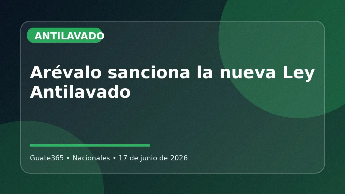 Arévalo sanciona Ley Antilavado y apunta al crimen organizado