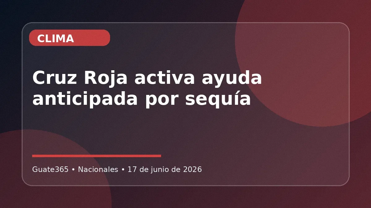 Cruz Roja activa ayuda por sequía en el Corredor Seco